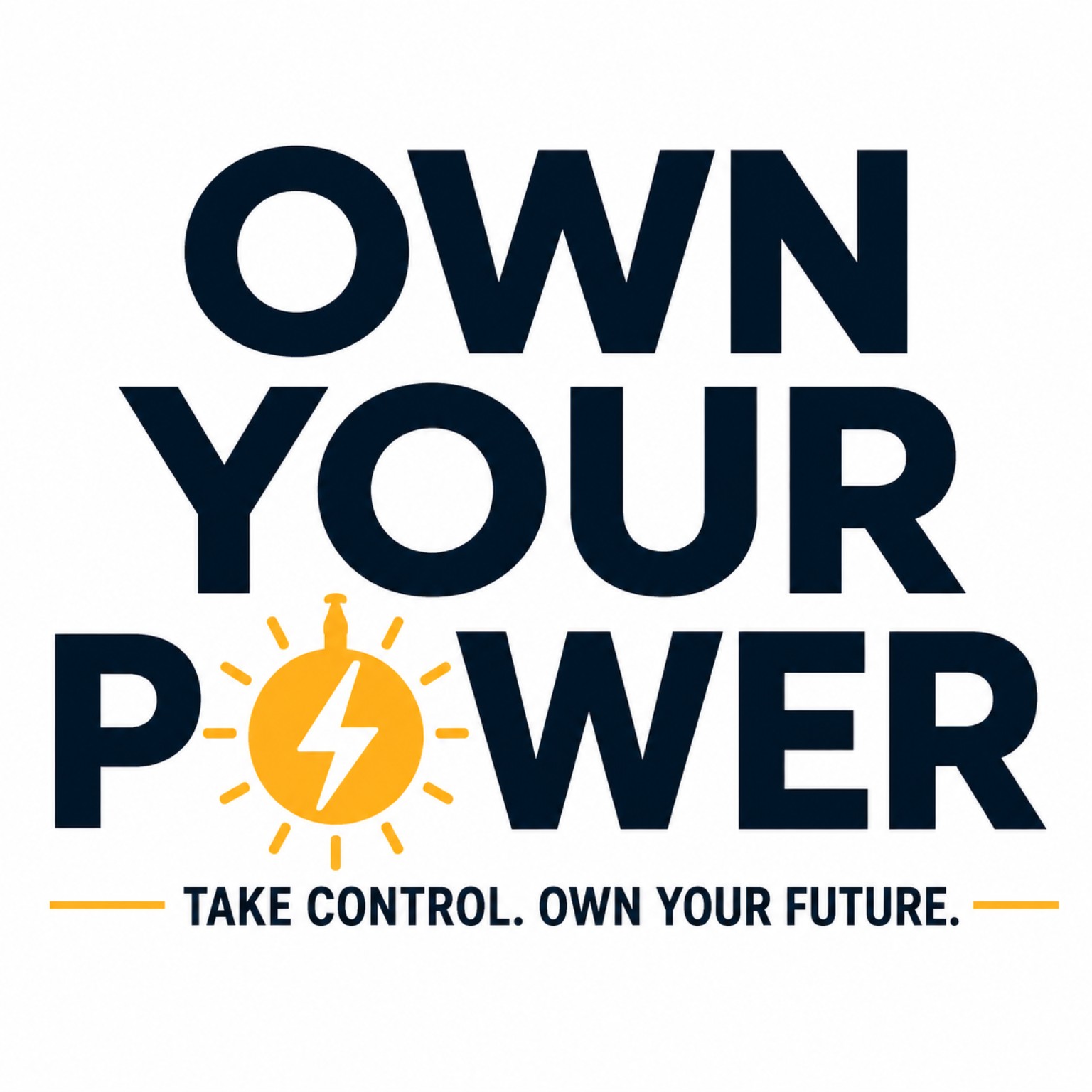 Own Your Power — Take Control. Own Your Future.